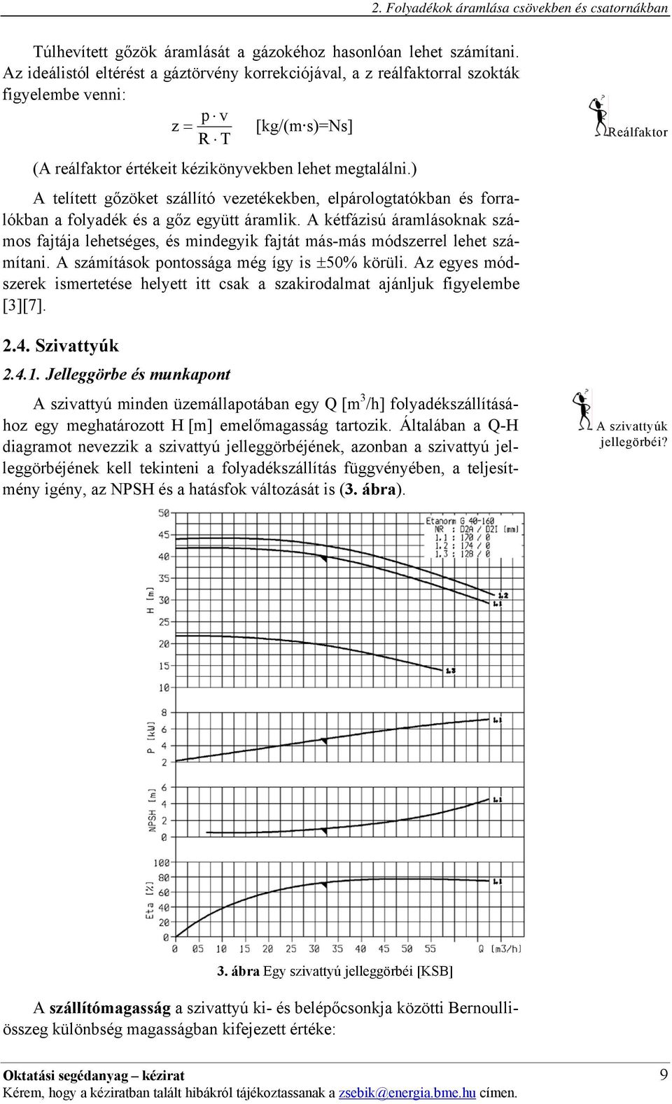 ) A telített gőzöket szállító ezetékekben, elárologtatókban és forralókban a folyadék és a gőz együtt áramlik.