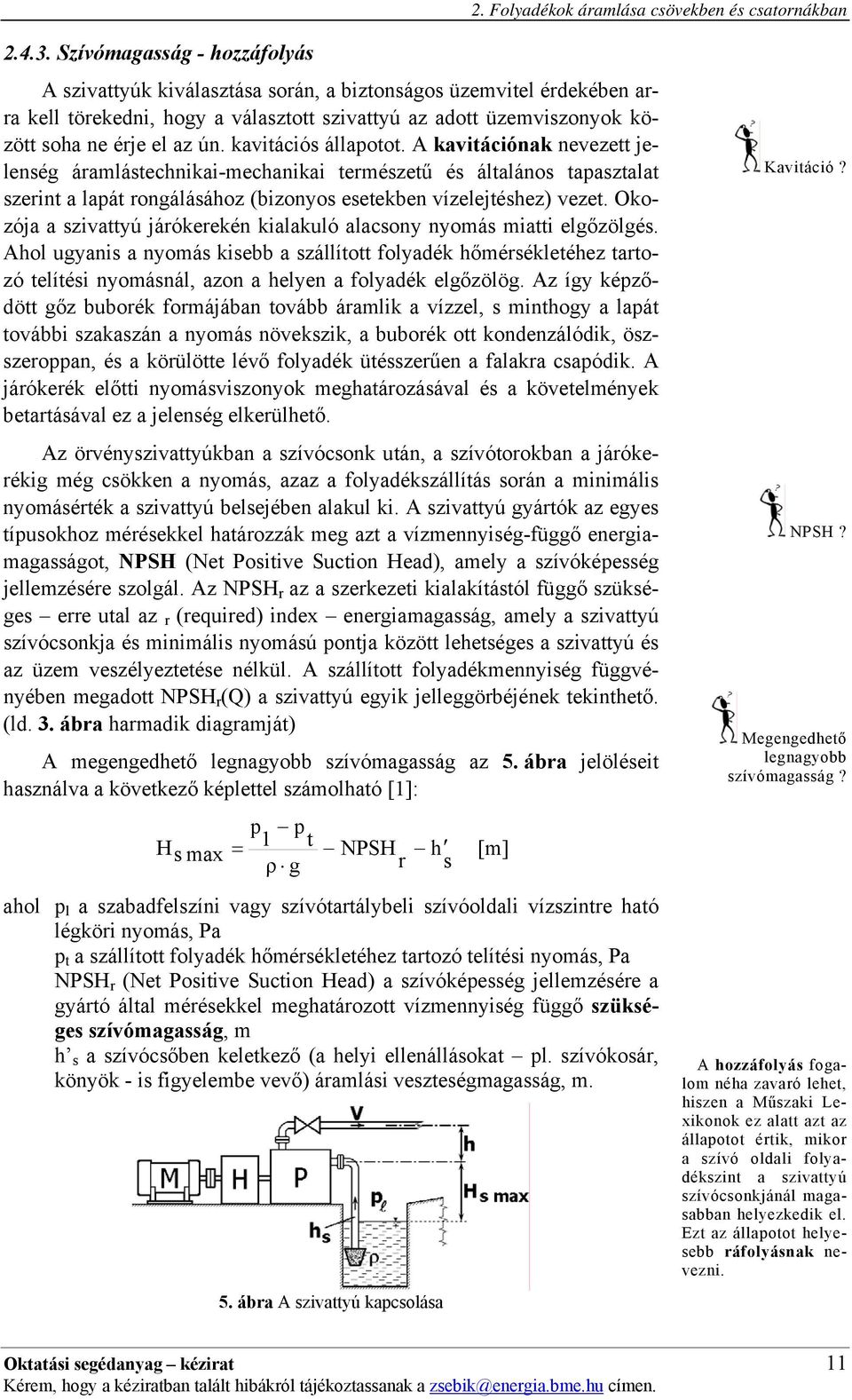 kaitációs állaotot. A kaitációnak neezett jelenség áramlástechnikai-mechanikai természetű és általános taasztalat szerint a laát rongálásához (bizonyos esetekben ízelejtéshez) ezet.