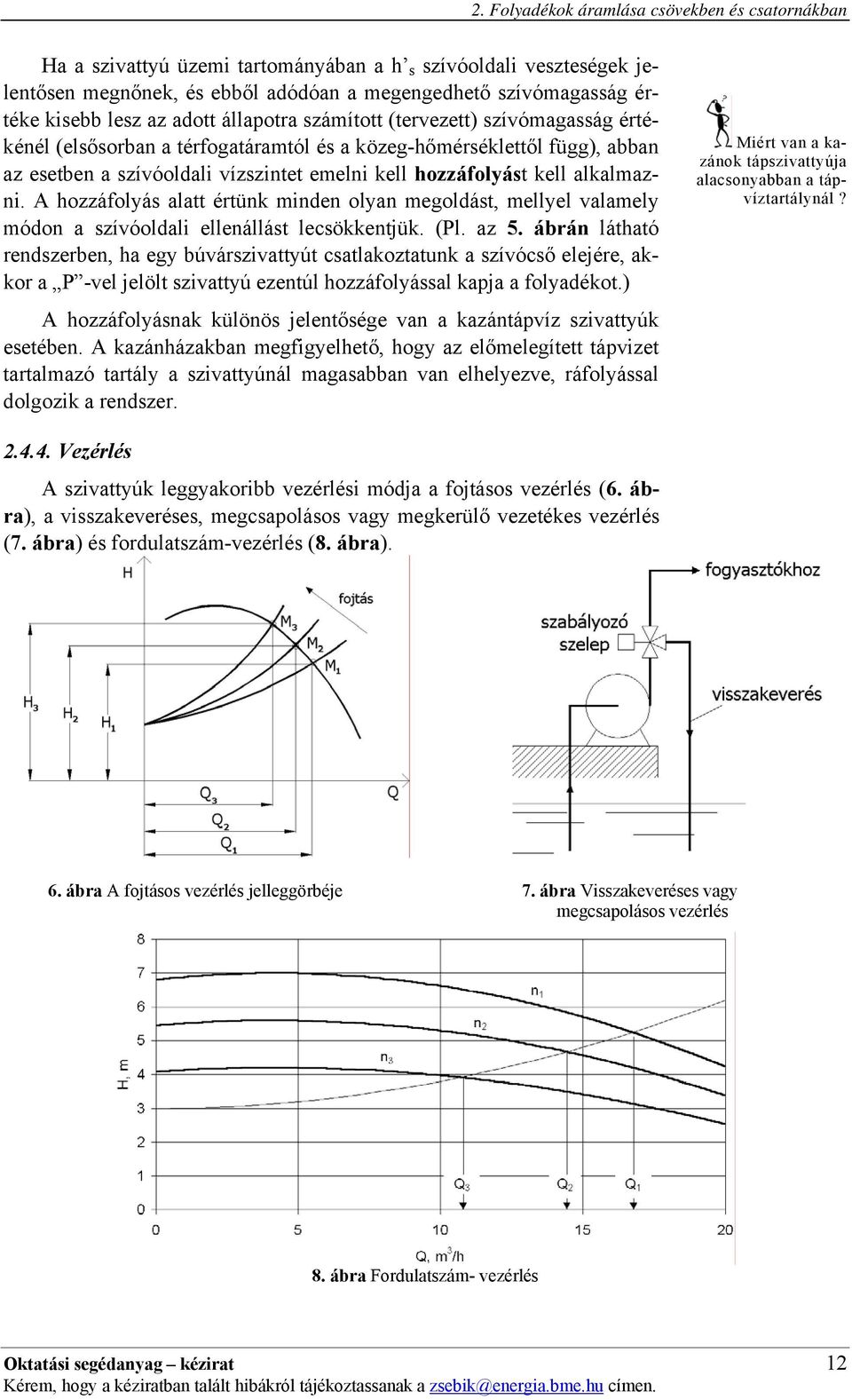 alkalmazni. A hozzáfolyás alatt értünk minden olyan megoldást, mellyel alamely módon a szíóoldali ellenállást lecsökkentjük. (Pl. az 5.