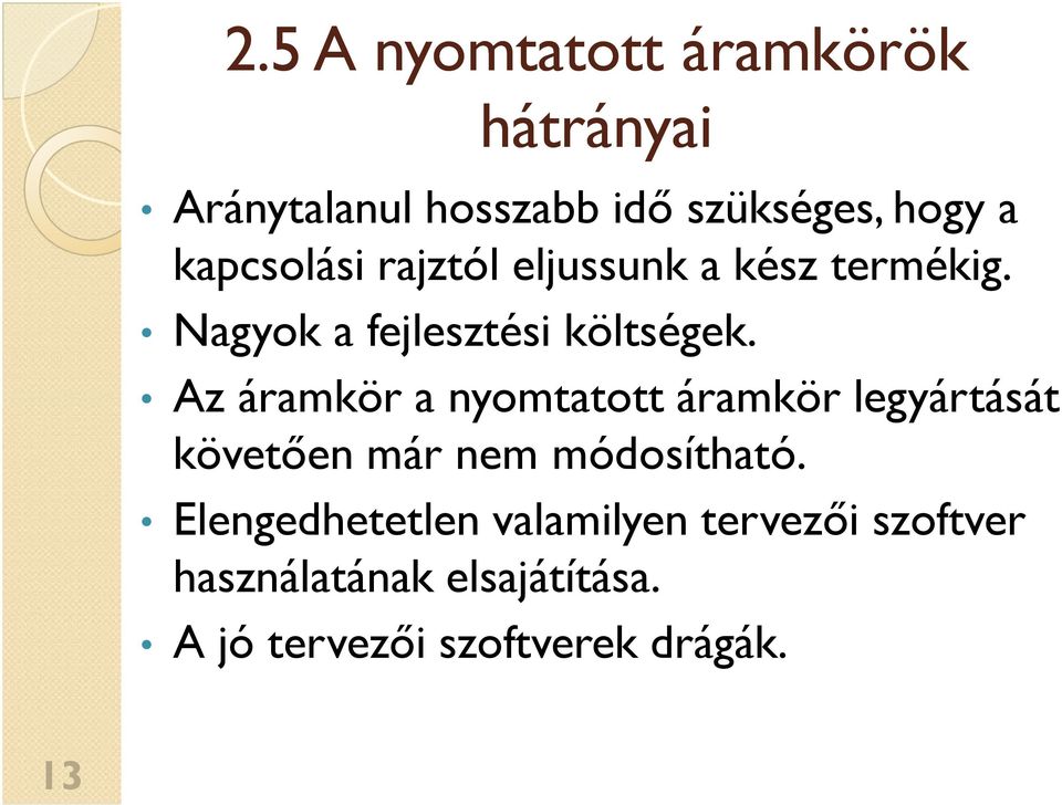 Az áramkör a nyomtatott áramkör legyártását követően már nem módosítható.