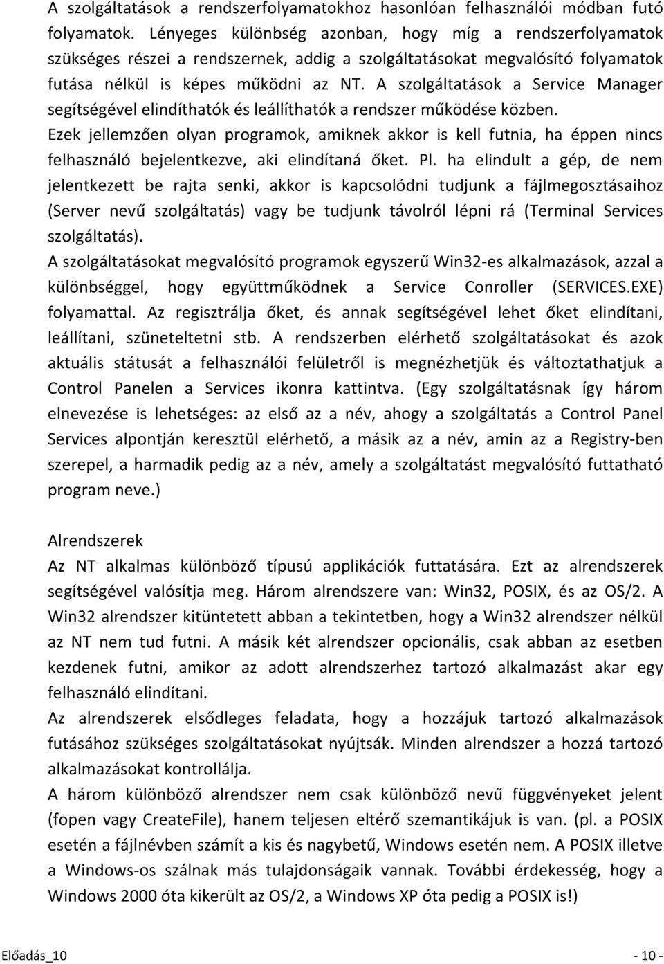 A szolgáltatások a Service Manager segítségével elindíthatók és leállíthatók a rendszer működése közben.