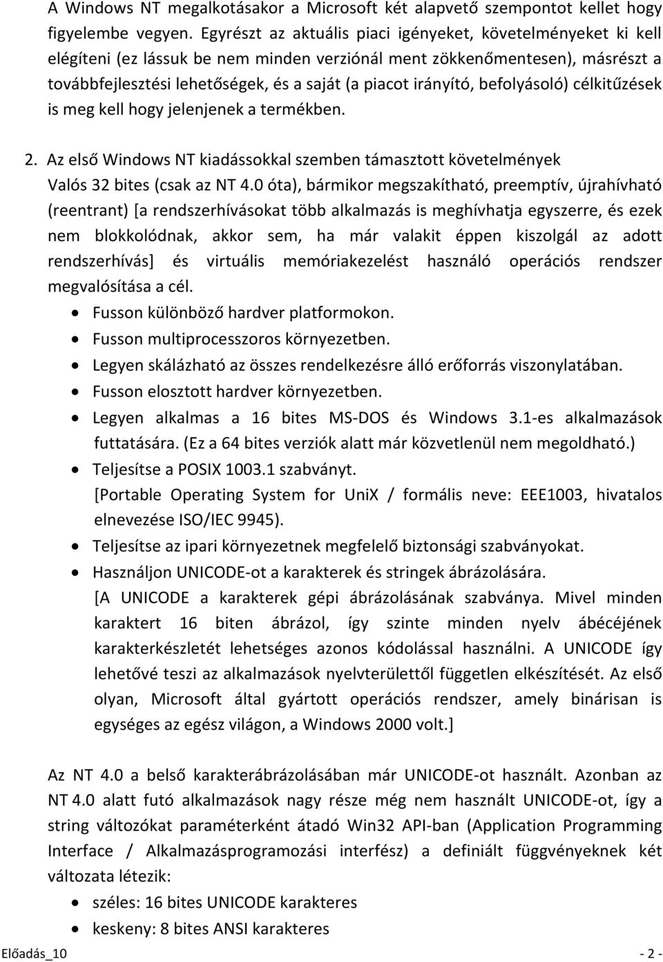 irányító, befolyásoló) célkitűzések is meg kell hogy jelenjenek a termékben. 2. Az első Windows NT kiadássokkal szemben támasztott követelmények Valós 32 bites (csak az NT 4.