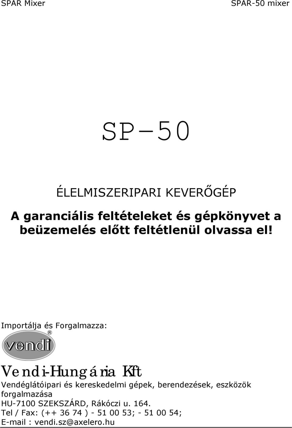 Importálja és Forgalmazza: Vendi-Hungária Kft Vendéglátóipari és kereskedelmi gépek,