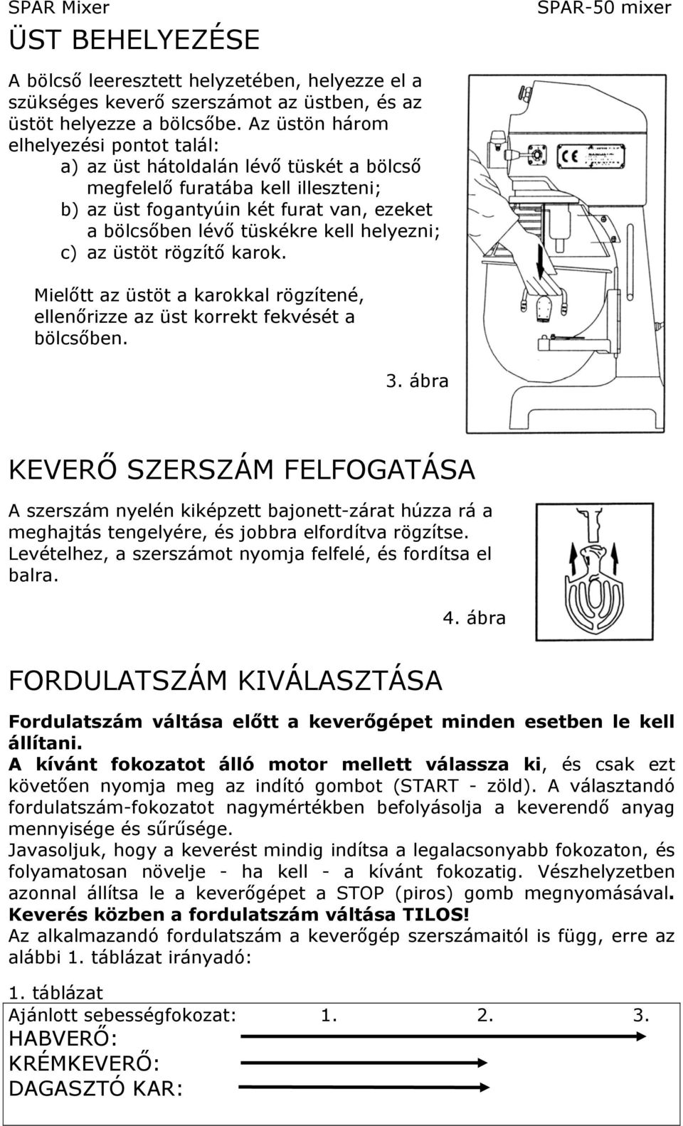 helyezni; c) az üstöt rögzítő karok. Mielőtt az üstöt a karokkal rögzítené, ellenőrizze az üst korrekt fekvését a bölcsőben. 3.