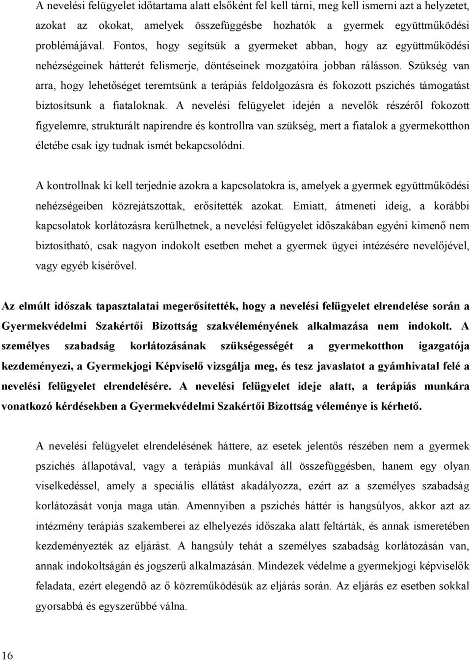 Szükség van arra, hogy lehetőséget teremtsünk a terápiás feldolgozásra és fokozott pszichés támogatást biztosítsunk a fiataloknak.