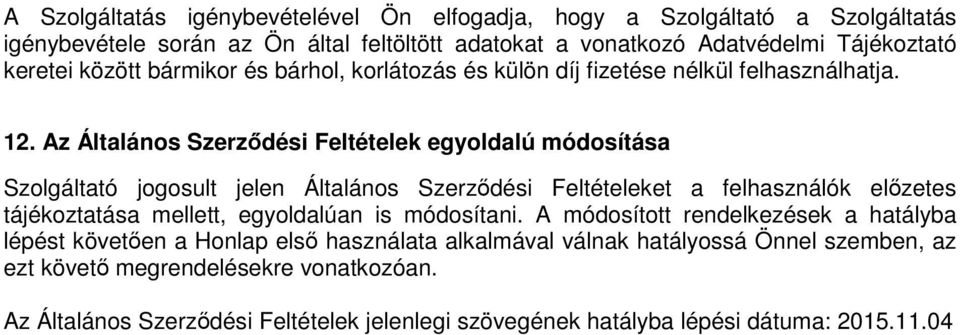 Az Általános Szerződési Feltételek egyoldalú módosítása Szolgáltató jogosult jelen Általános Szerződési Feltételeket a felhasználók előzetes tájékoztatása mellett, egyoldalúan