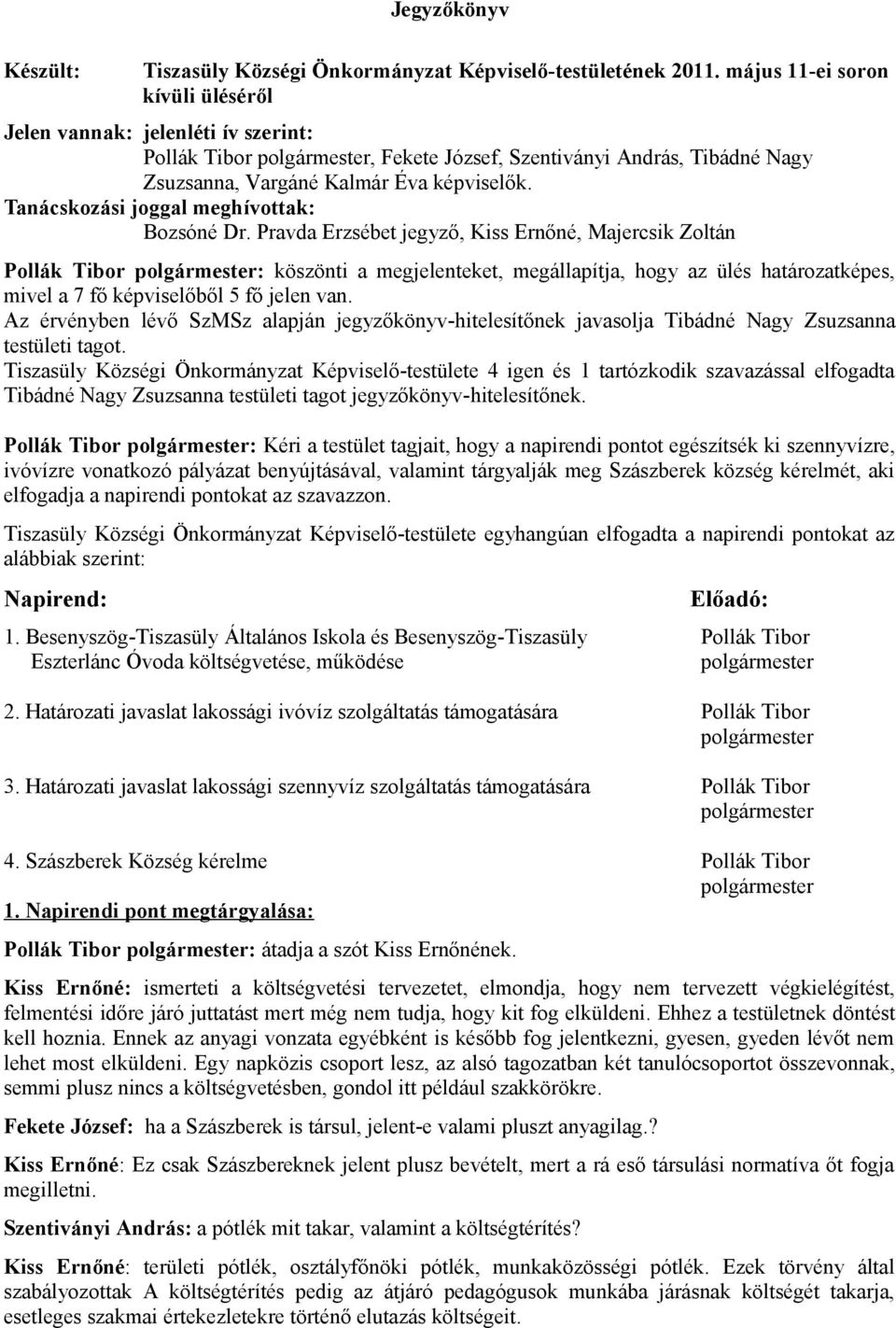 Tanácskozási joggal meghívottak: Bozsóné Dr.