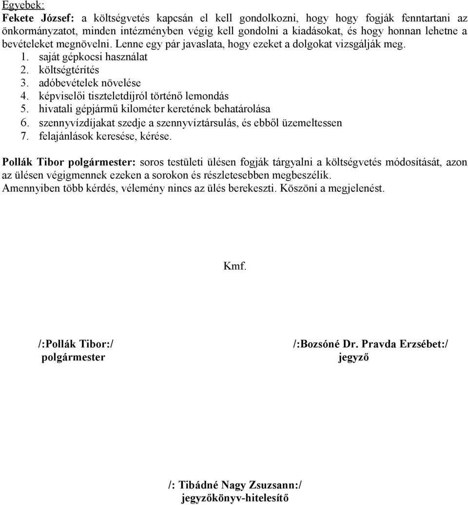 képviselői tiszteletdíjról történő lemondás 5. hivatali gépjármű kilométer keretének behatárolása 6. szennyvízdíjakat szedje a szennyvíztársulás, és ebből üzemeltessen 7.