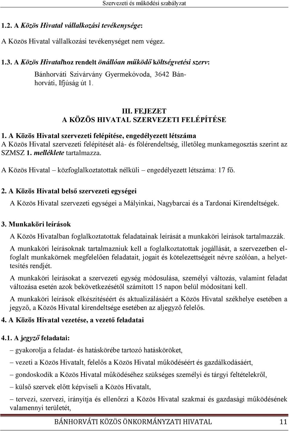 A Közös Hivatal szervezeti felépítése, engedélyezett létszáma A Közös Hivatal szervezeti felépítését alá- és fölérendeltség, illetőleg munkamegosztás szerint az SZMSZ 1. melléklete tartalmazza.