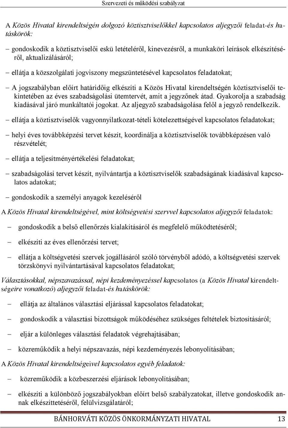 köztisztviselői tekintetében az éves szabadságolási ütemtervét, amit a jegyzőnek átad. Gyakorolja a szabadság kiadásával járó munkáltatói jogokat.