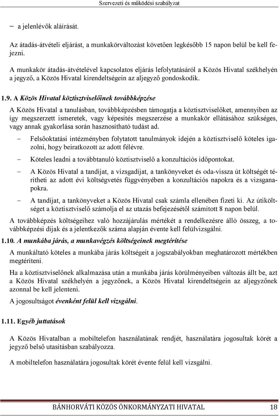 A Közös Hivatal köztisztviselőinek továbbképzése A Közös Hivatal a tanulásban, továbbképzésben támogatja a köztisztviselőket, amennyiben az így megszerzett ismeretek, vagy képesítés megszerzése a