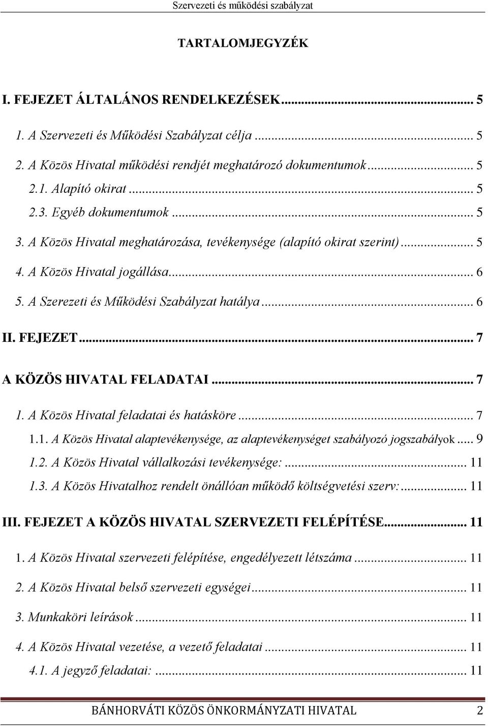 .. 7 A KÖZÖS HIVATAL FELADATAI... 7 1. A Közös Hivatal feladatai és hatásköre... 7 1.1. A Közös Hivatal alaptevékenysége, az alaptevékenységet szabályozó jogszabályok... 9 1.2.