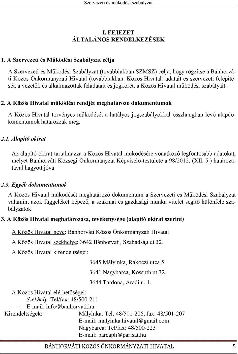 és szervezeti felépítését, a vezetők és alkalmazottak feladatait és jogkörét, a Közös Hivatal működési szabályait. 2.