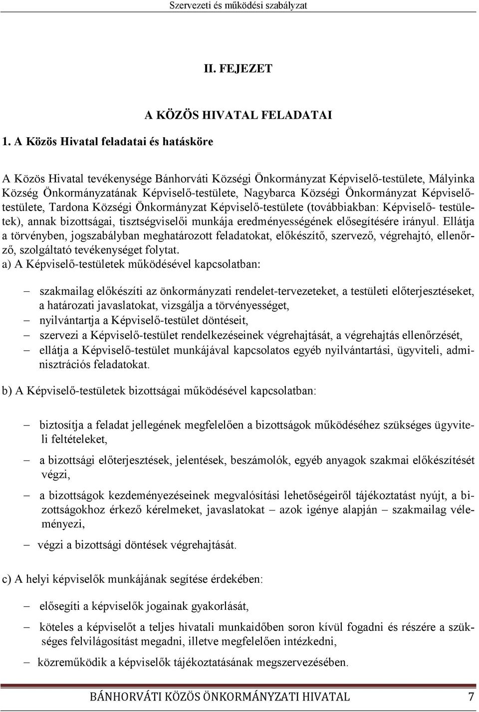 Képviselő-testülete, Nagybarca Községi Önkormányzat Képviselőtestülete, Tardona Községi Önkormányzat Képviselő-testülete (továbbiakban: Képviselő- testületek), annak bizottságai, tisztségviselői