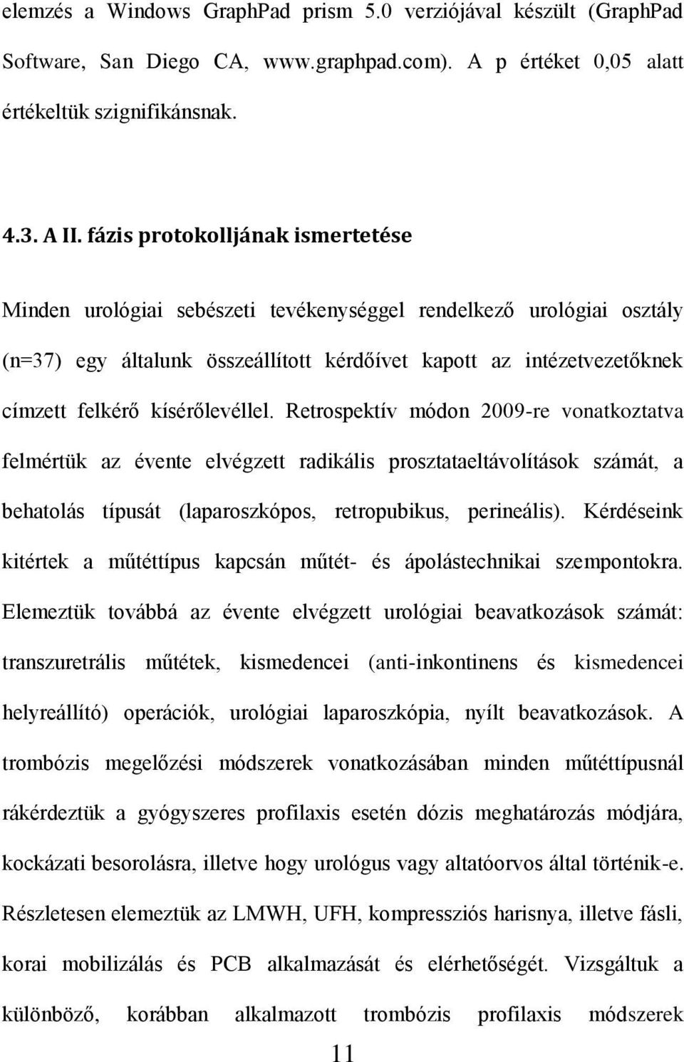 kísérőlevéllel. Retrospektív módon 2009-re vonatkoztatva felmértük az évente elvégzett radikális prosztataeltávolítások számát, a behatolás típusát (laparoszkópos, retropubikus, perineális).