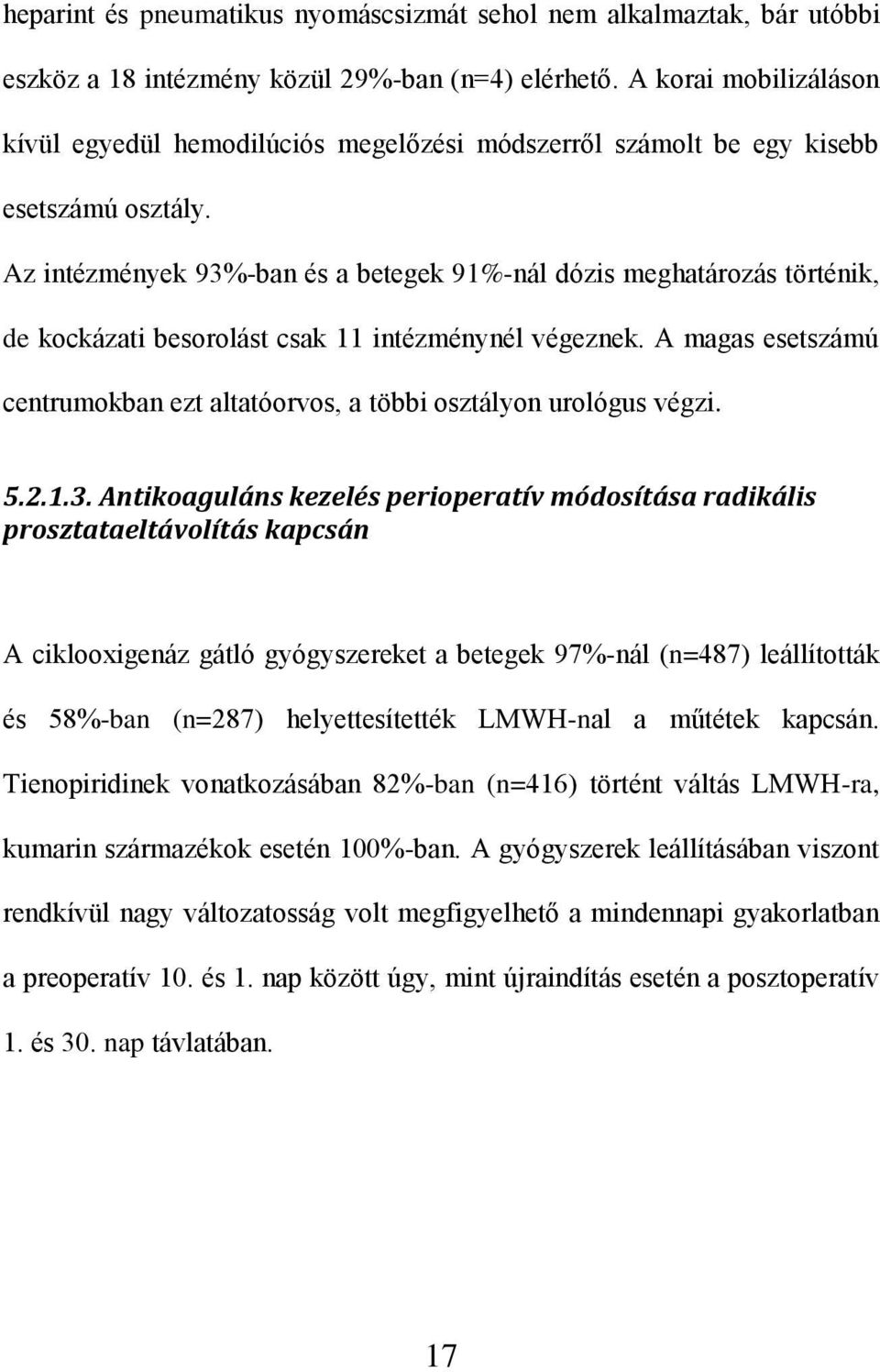 Az intézmények 93%-ban és a betegek 91%-nál dózis meghatározás történik, de kockázati besorolást csak 11 intézménynél végeznek.