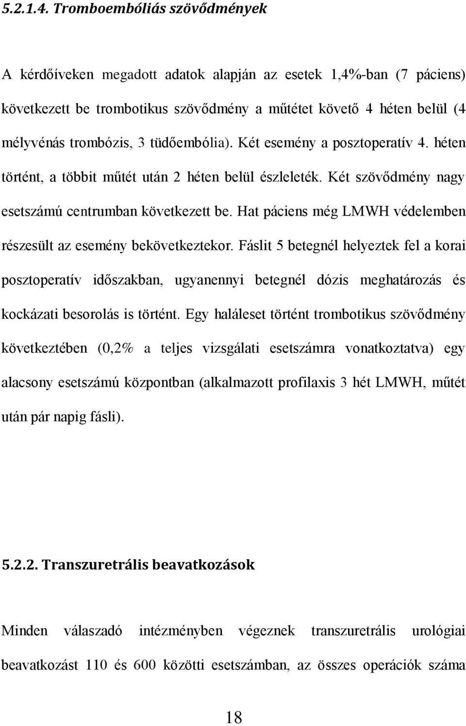 tüdőembólia). Két esemény a posztoperatív 4. héten történt, a többit műtét után 2 héten belül észleleték. Két szövődmény nagy esetszámú centrumban következett be.