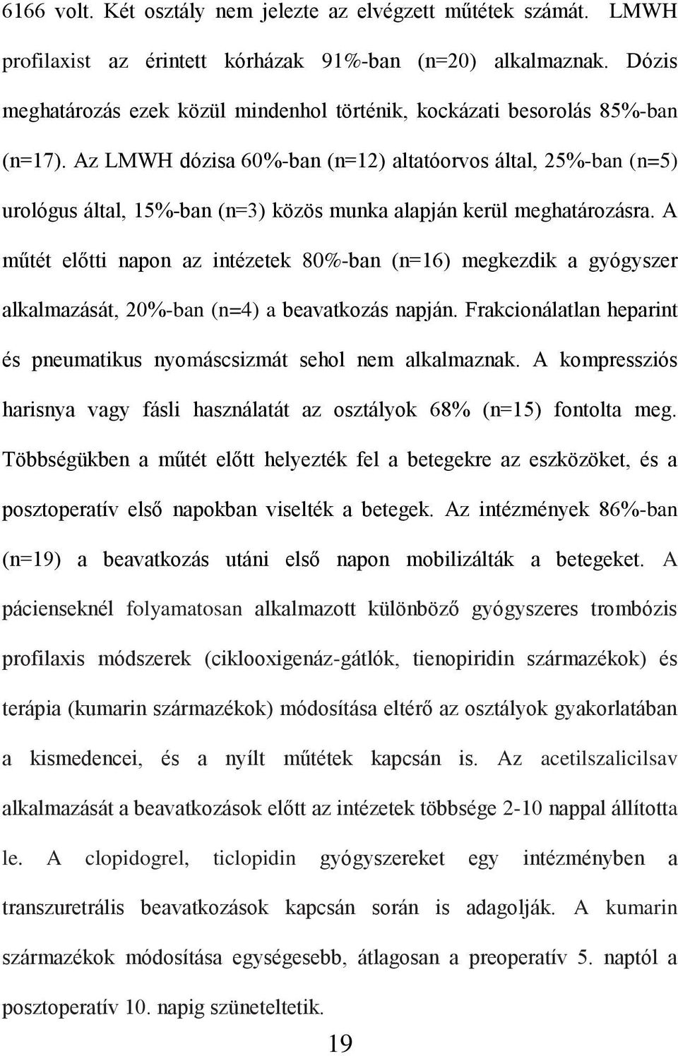 Az LMWH dózisa 60%-ban (n=12) altatóorvos által, 25%-ban (n=5) urológus által, 15%-ban (n=3) közös munka alapján kerül meghatározásra.