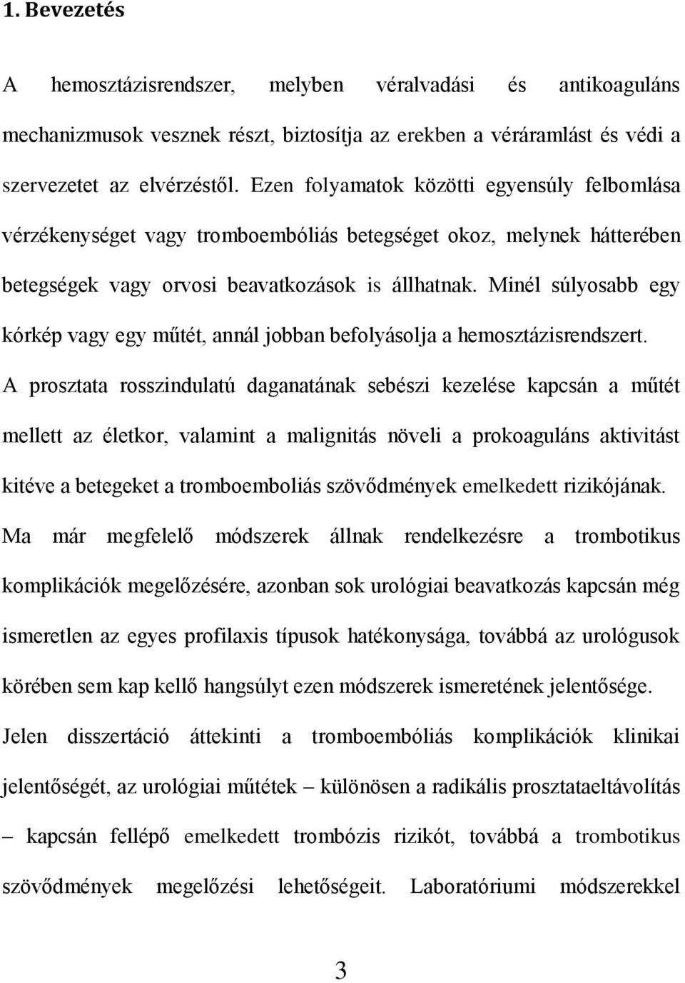 Minél súlyosabb egy kórkép vagy egy műtét, annál jobban befolyásolja a hemosztázisrendszert.