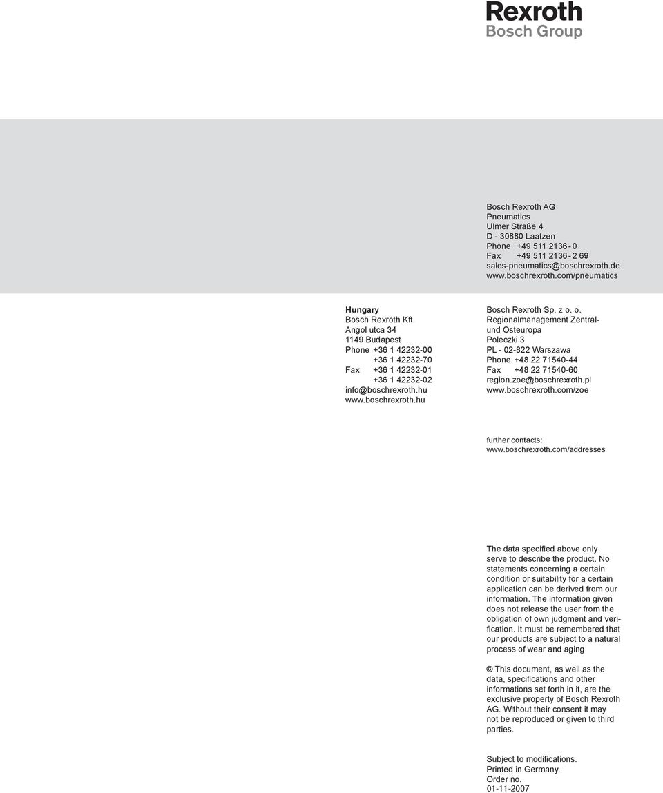 o. Regionalmanagement Zentralund Osteuropa Poleczki 3 PL - 02-822 Warszawa Phone +48 22 71540-44 Fax +48 22 71540-60 region.zoe@boschrexroth.pl www.boschrexroth.com/zoe further contacts: www.