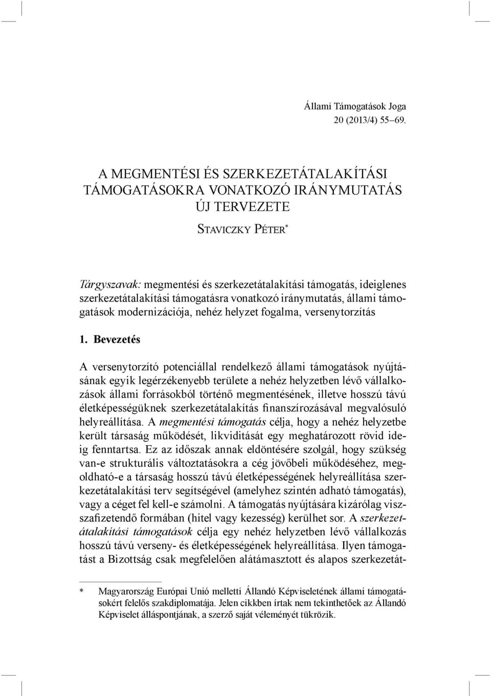 támogatásra vonatkozó iránymutatás, állami támogatások modernizációja, nehéz helyzet fogalma, versenytorzítás 1.