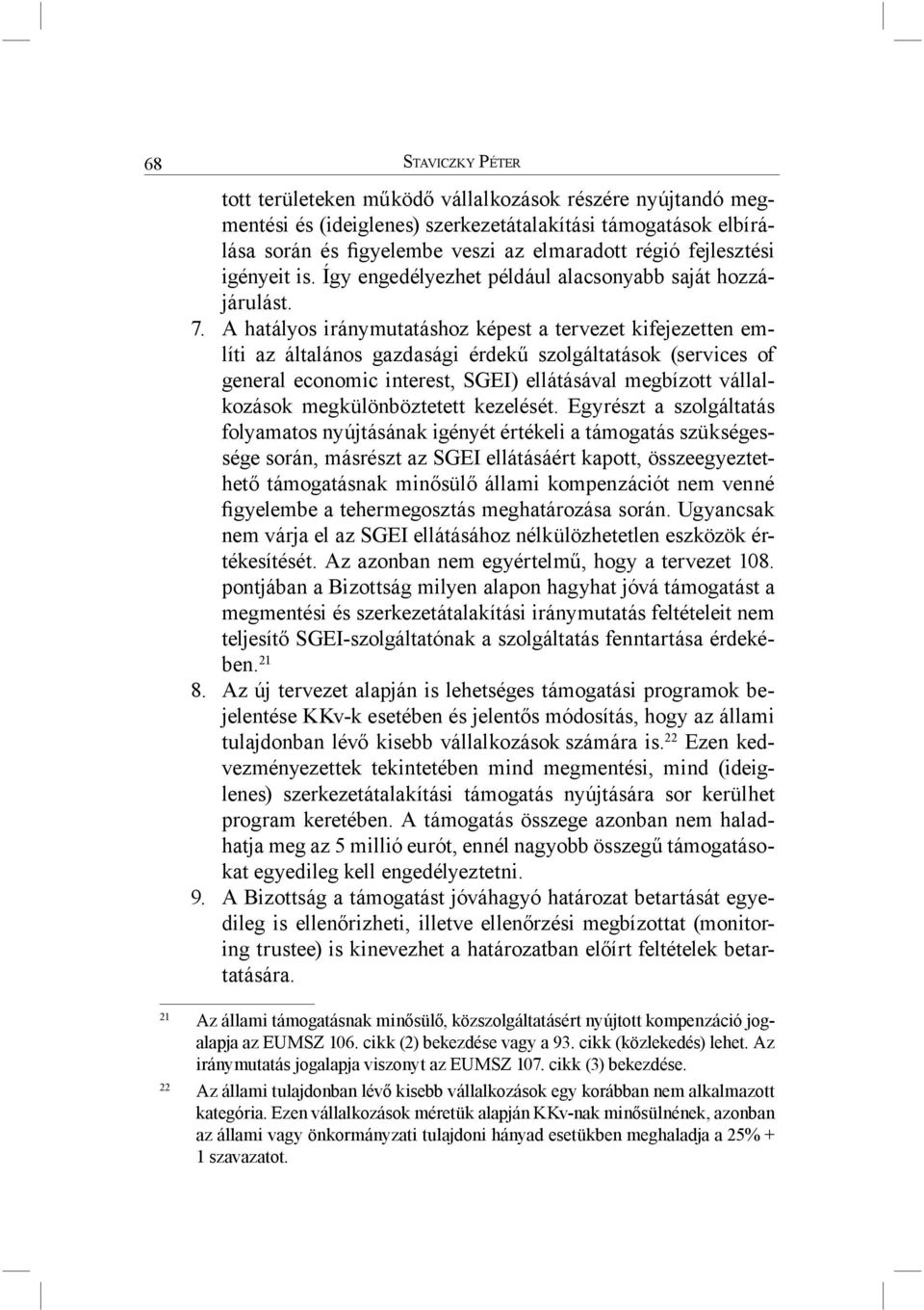 A hatályos iránymutatáshoz képest a tervezet kifejezetten említi az általános gazdasági érdekű szolgáltatások (services of general economic interest, SGEI) ellátásával megbízott vállalkozások