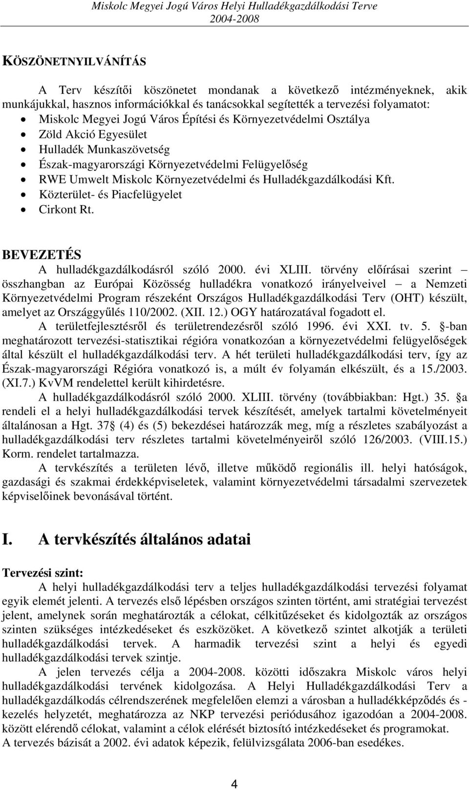 Közterület- és Piacfelügyelet Cirkont Rt. BEVEZETÉS A hulladékgazdálkodásról szóló 2000. évi XLIII.