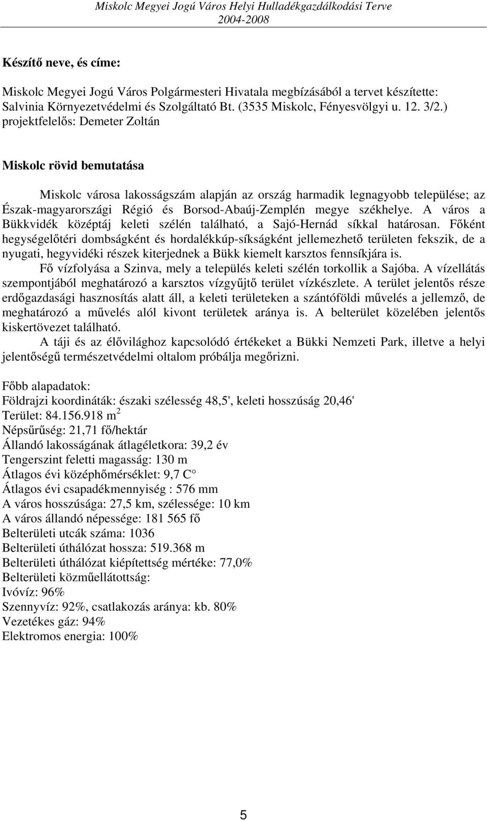 székhelye. A város a Bükkvidék középtáj keleti szélén található, a Sajó-Hernád síkkal határosan.