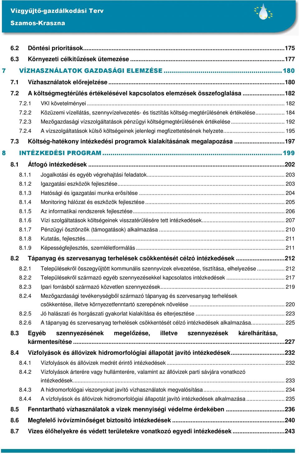 .. 192 7.2.4 A vízszolgáltatások külsı költségeinek jelenlegi megfizettetésének helyzete... 195 7.3 Költség-hatékony intézkedési programok kialakításának megalapozása...197 8 INTÉZKEDÉSI PROGRAM.