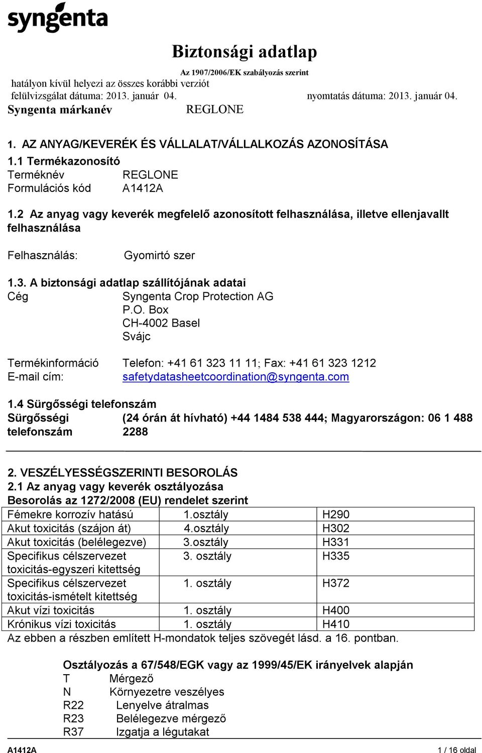 A biztonsági adatlap szállítójának adatai Cég Syngenta Crop Protection AG P.O.