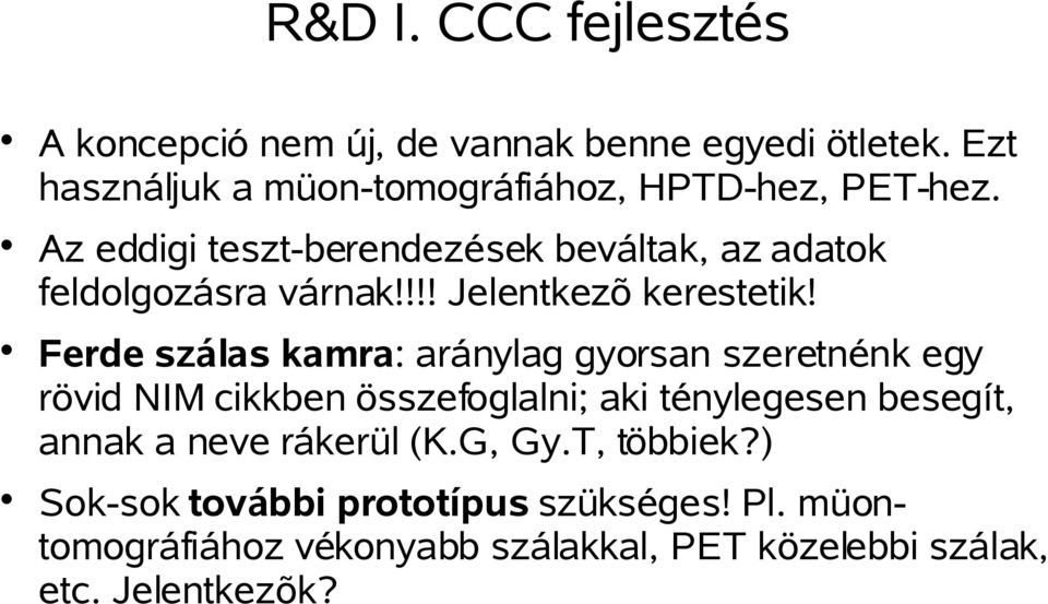 Az eddigi teszt-berendezések beváltak, az adatok feldolgozásra várnak!!!! Jelentkezõ kerestetik!