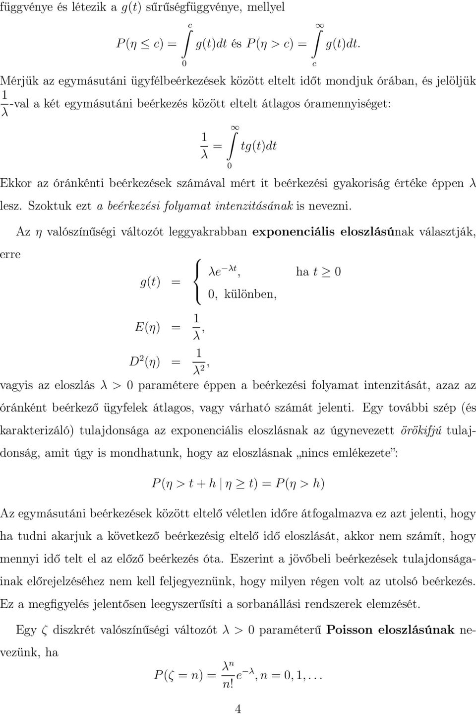 beérkezések számával mért it beérkezési gyakoriság értéke éppen λ lesz. Szoktuk ezt a beérkezési folyamat intenzitásának is nevezni.