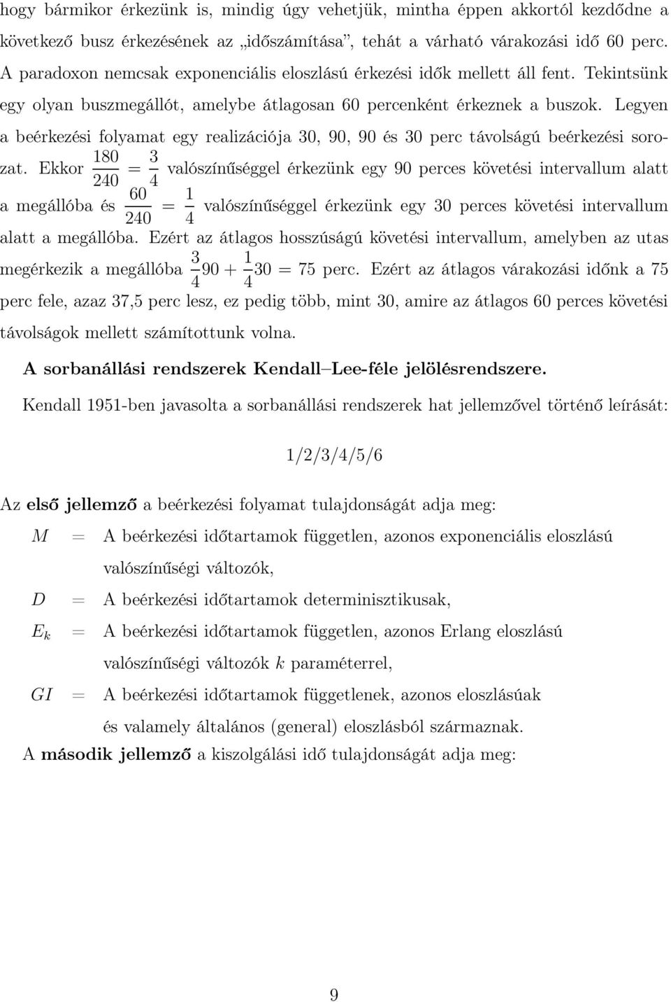 Legyen a beérkezési folyamat egy realizációja 30, 90, 90 és 30 perc távolságú beérkezési sorozat.