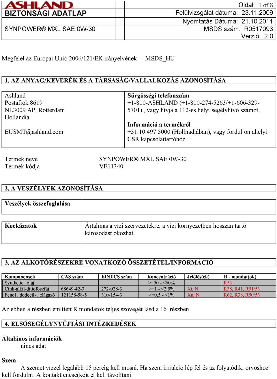 Információ a termékről +31 10 497 5000 (Hollnadiában), vagy forduljon ahelyi CSR kapcsolattartóhoz Termék neve Termék kódja VE11340 2.