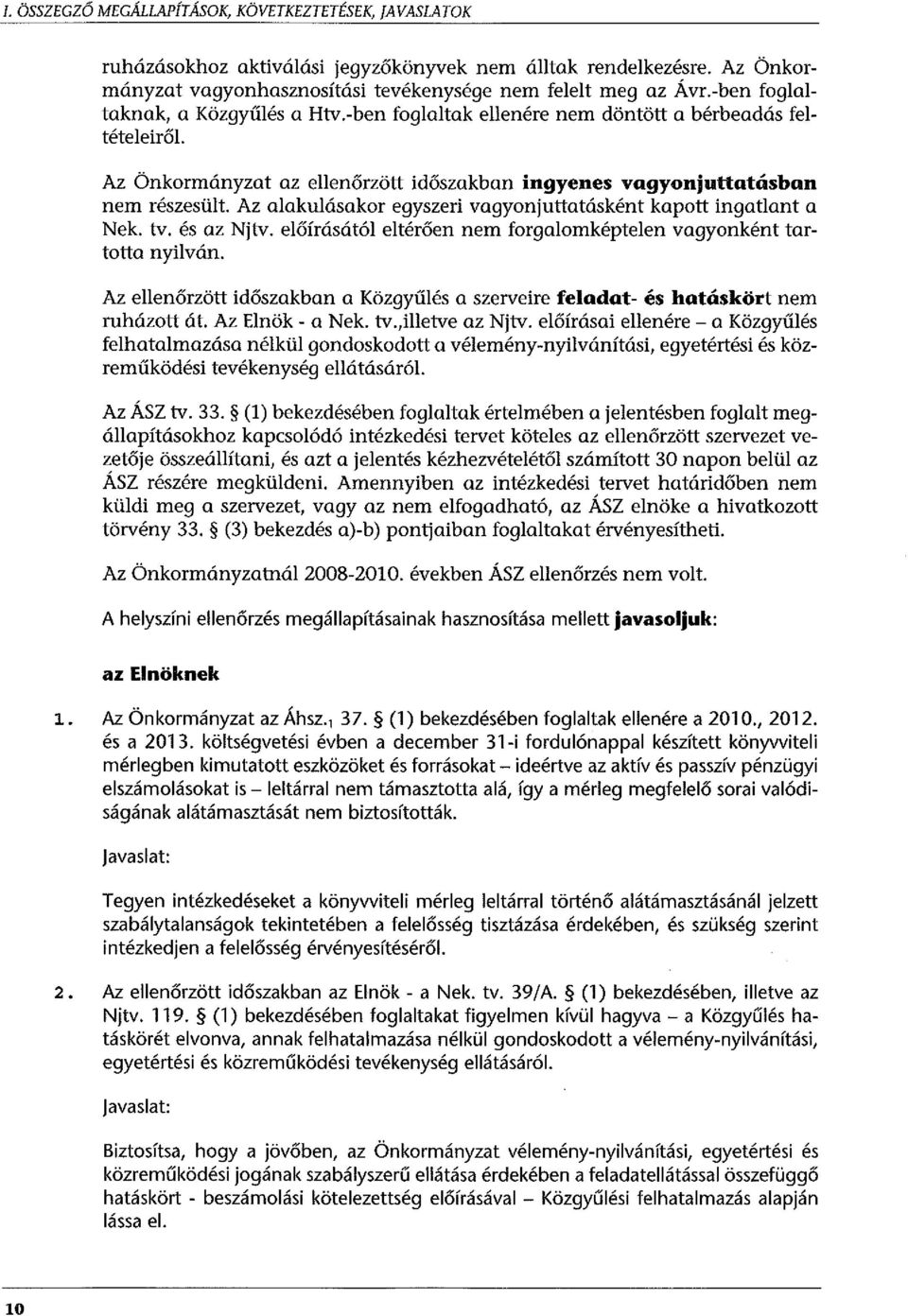 Az alakulásakor egyszeri vagyonjuttatásként kapott ingatlant a Nek. tv. és az Njtv. előírásától eltérően nem forgalomképtelen vagyonként tartotta nyilván.