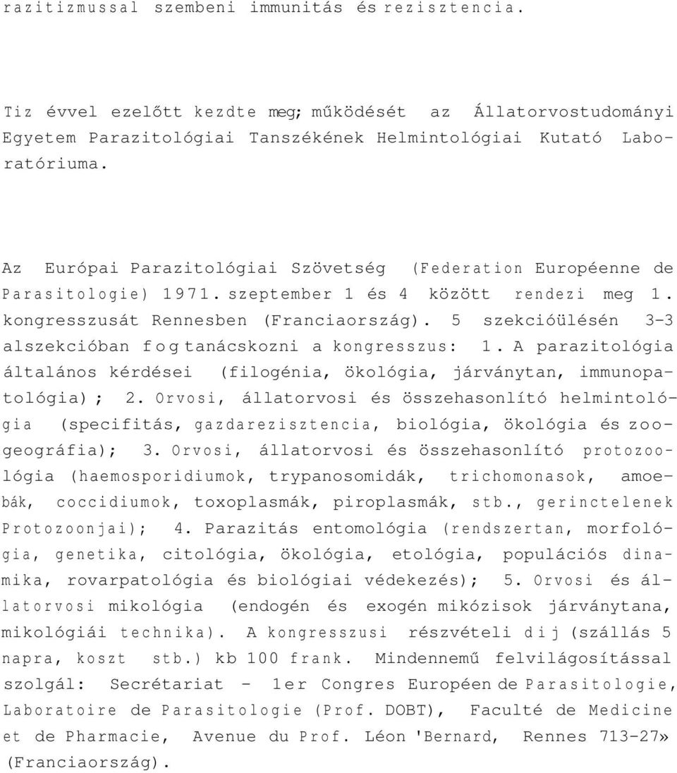 5 szekcióülésén 3-3 alszekcióban fog tanácskozni a kongresszus: 1. A parazitológia általános kérdései (filogénia, ökológia, járványtan, immunopatológia) ; 2.