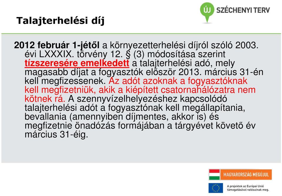 március 31-én kell megfizessenek. Az adót azoknak a fogyasztóknak kell megfizetniük, akik a kiépített csatornahálózatra nem kötnek rá.