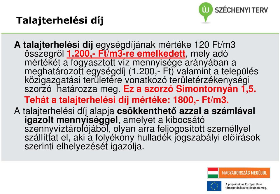 200,- Ft) valamint a település közigazgatási területére vonatkozó területérzékenységi szorzó határozza meg. Ez a szorzó Simontornyán 1,5.