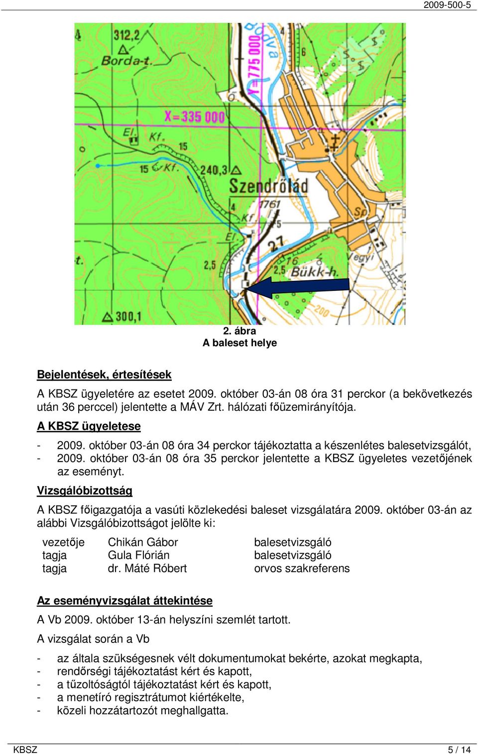 Vizsgálóbizottság A KBSZ fıigazgatója a vasúti közlekedési baleset vizsgálatára 2009.