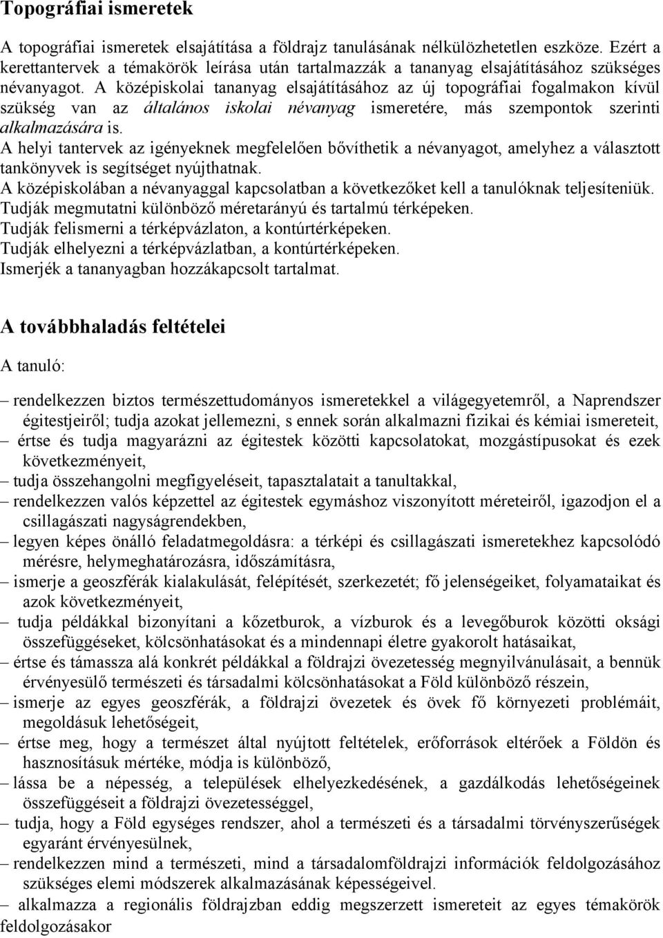 A középiskolai tananyag elsajátításához az új topográfiai fogalmakon kívül szükség van az általános iskolai névanyag ismeretére, más szempontok szerinti alkalmazására is.