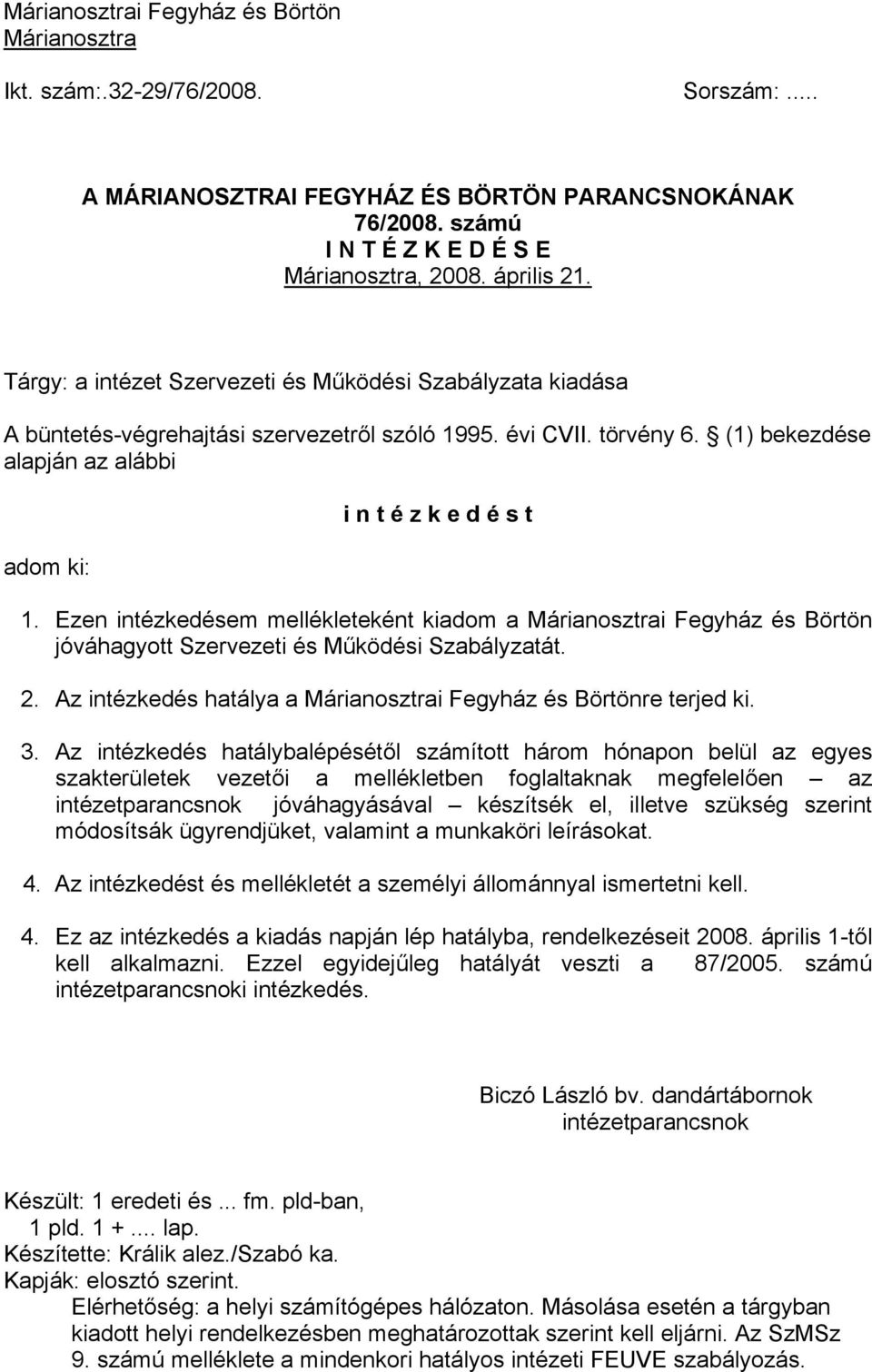 Ezen intézkedésem mellékleteként kiadom a Márianosztrai Fegyház és Börtön jóváhagyott Szervezeti és Működési Szabályzatát. 2. Az intézkedés hatálya a Márianosztrai Fegyház és Börtönre terjed ki. 3.