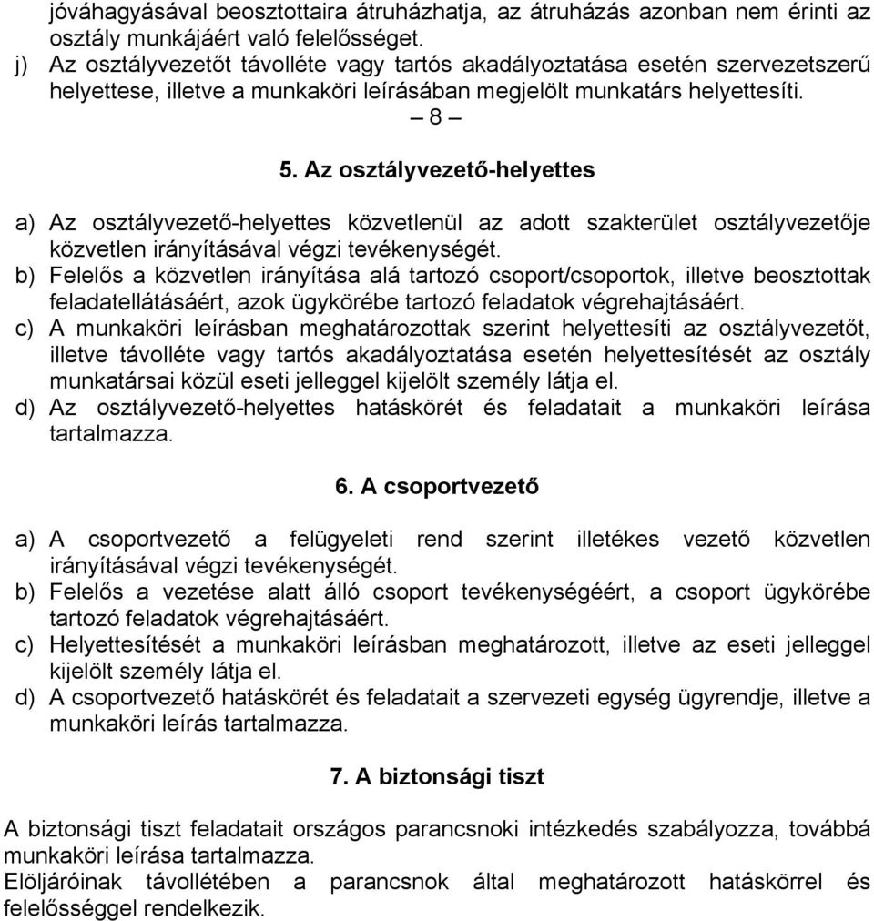 Az osztályvezető-helyettes a) Az osztályvezető-helyettes közvetlenül az adott szakterület osztályvezetője közvetlen irányításával végzi tevékenységét.