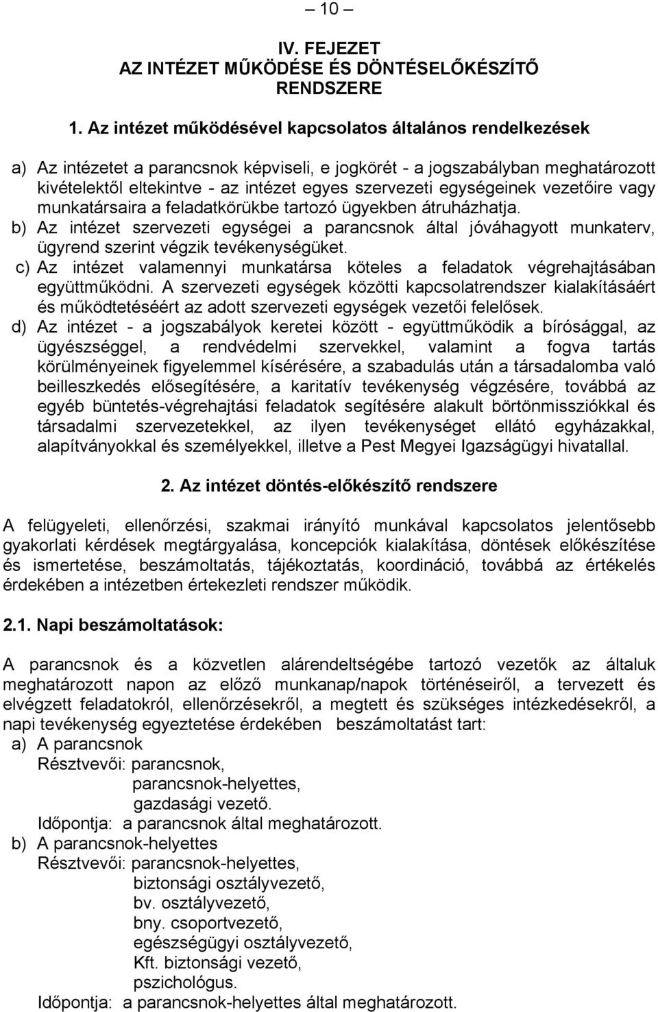 egységeinek vezetőire vagy munkatársaira a feladatkörükbe tartozó ügyekben átruházhatja.