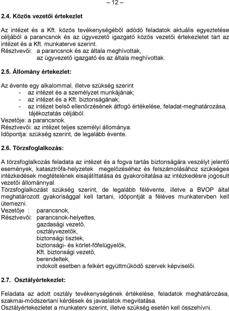 Résztvevői: a parancsnok és az általa meghívottak, az ügyvezető igazgató és az általa meghívottak. 2.5.