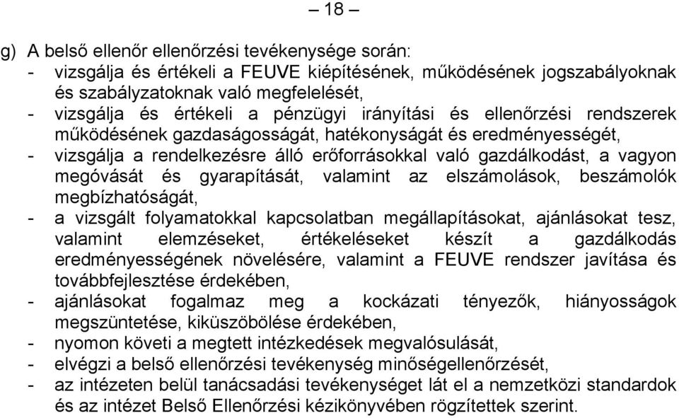 gyarapítását, valamint az elszámolások, beszámolók megbízhatóságát, - a vizsgált folyamatokkal kapcsolatban megállapításokat, ajánlásokat tesz, valamint elemzéseket, értékeléseket készít a