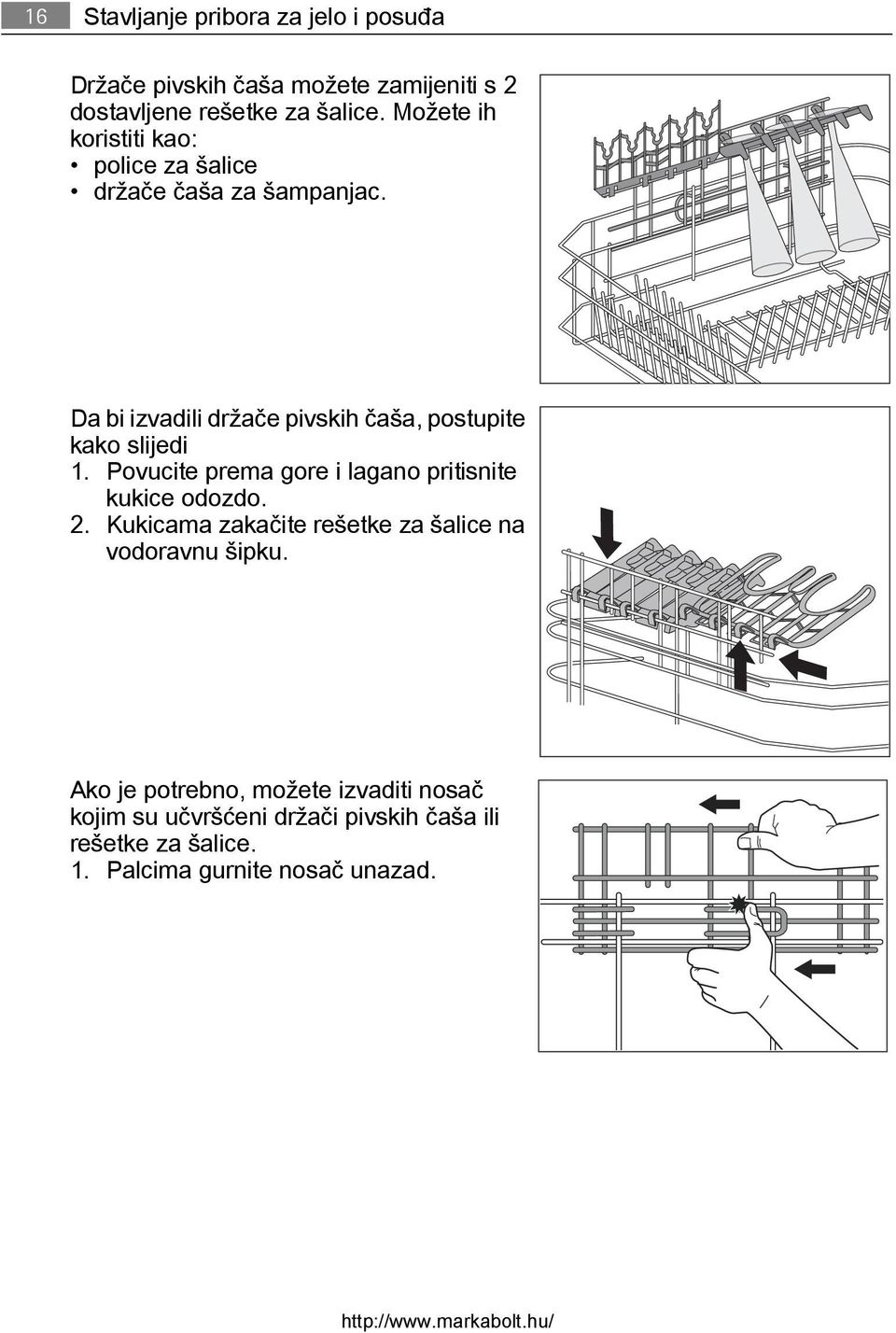 Da bi izvadili držače pivskih čaša, postupite kako slijedi 1. Povucite prema gore i lagano pritisnite kukice odozdo. 2.