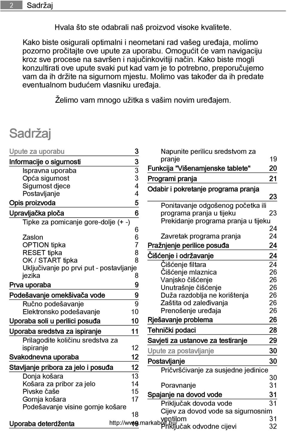 Kako biste mogli konzultirati ove upute svaki put kad vam je to potrebno, preporučujemo vam da ih držite na sigurnom mjestu. Molimo vas također da ih predate eventualnom budućem vlasniku uređaja.