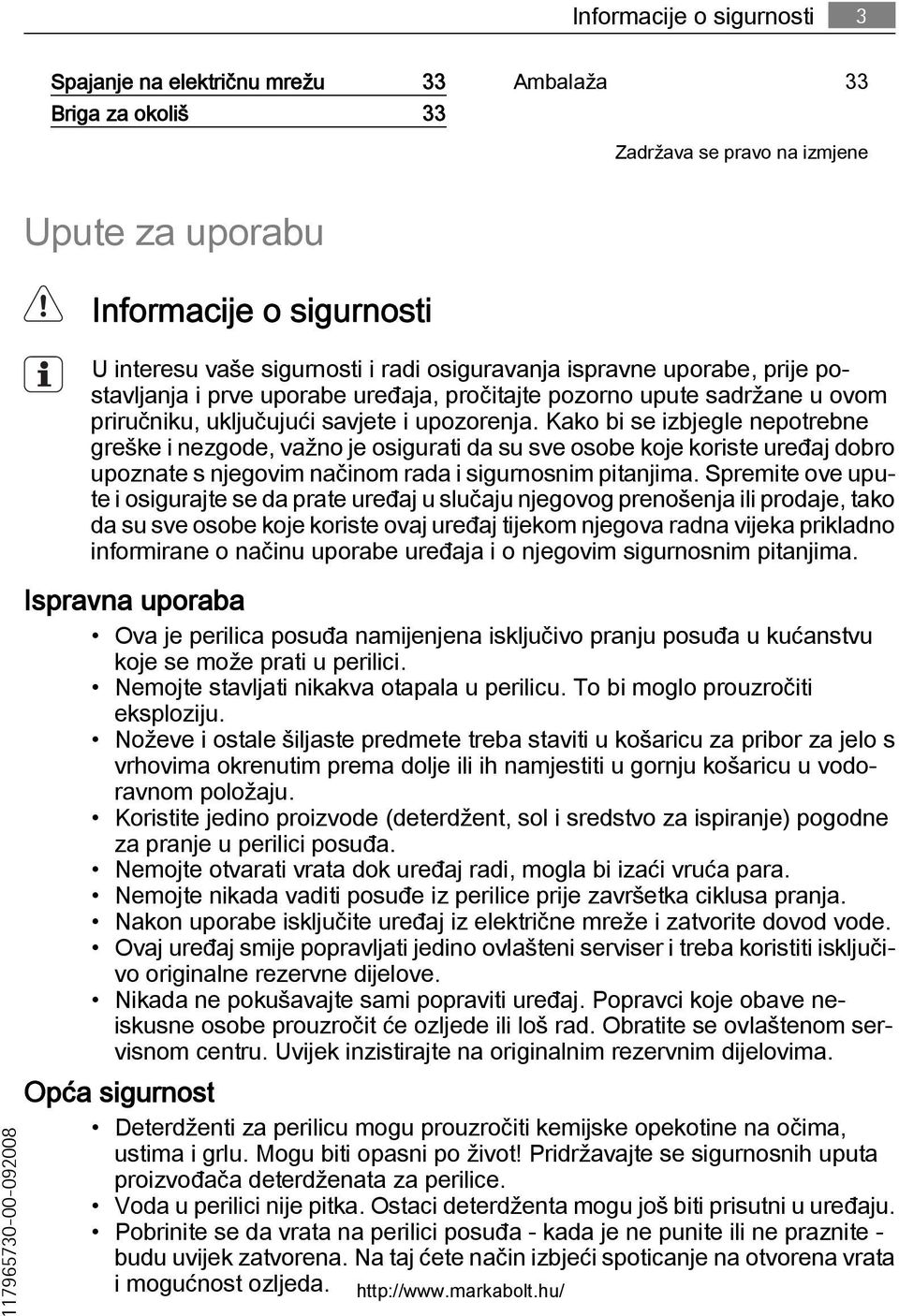 Kako bi se izbjegle nepotrebne greške i nezgode, važno je osigurati da su sve osobe koje koriste uređaj dobro upoznate s njegovim načinom rada i sigurnosnim pitanjima.