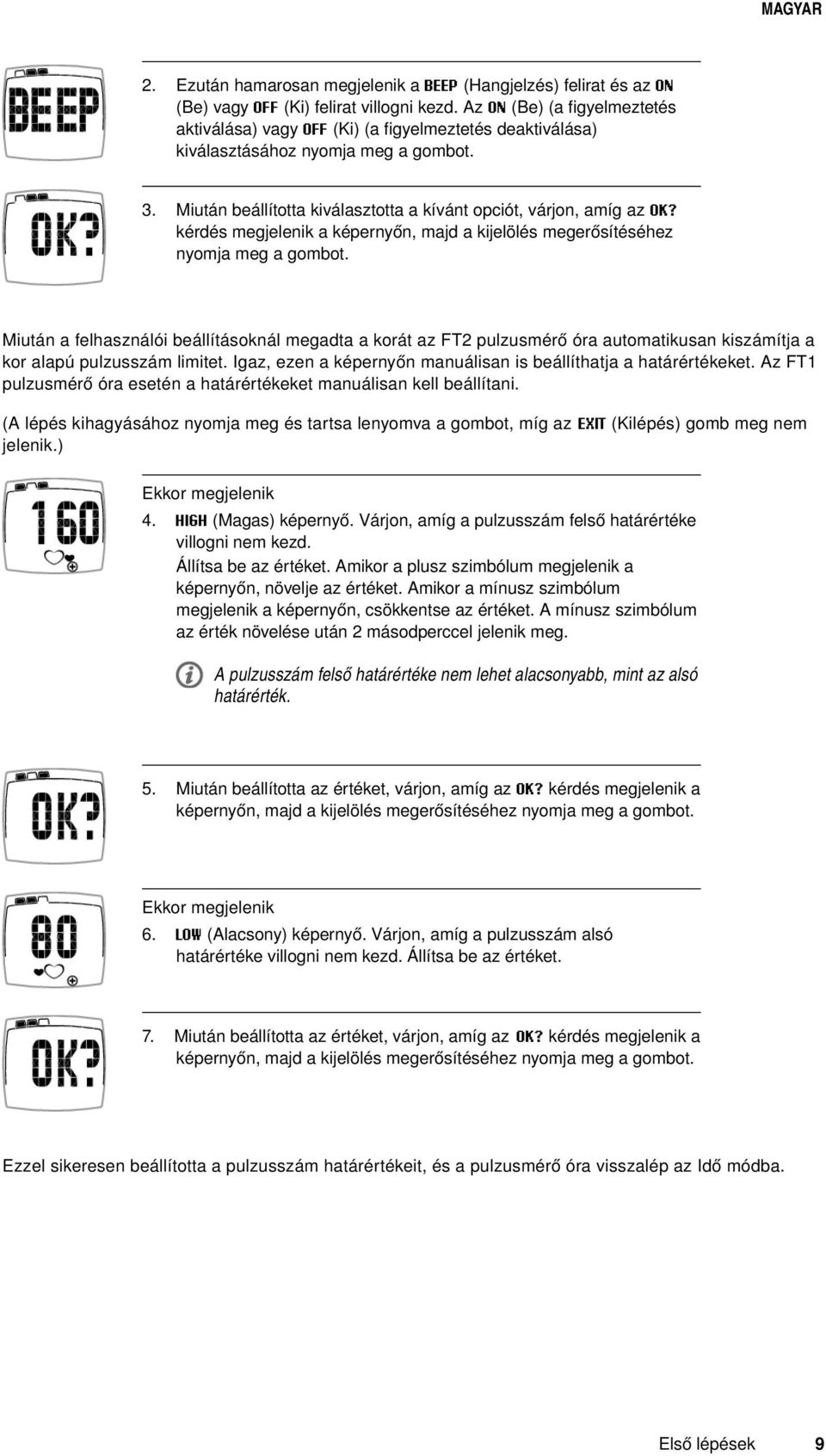 kérdés megjelenik a képernyőn, majd a kijelölés megerősítéséhez nyomja meg a gombot.