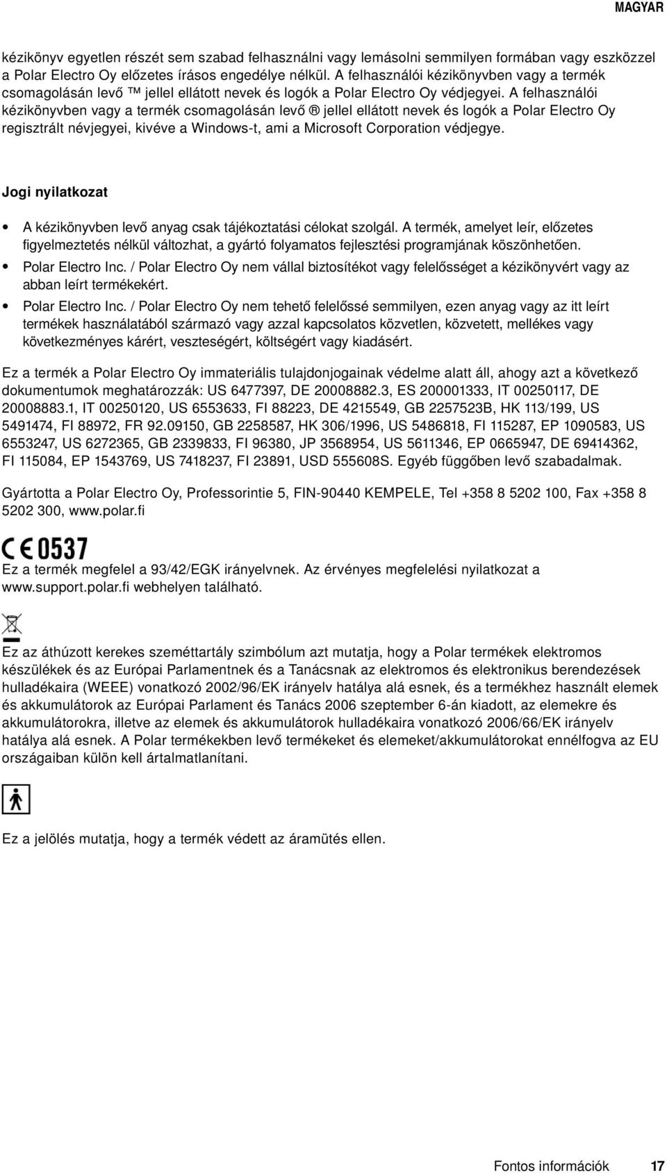 A felhasználói kézikönyvben vagy a termék csomagolásán levő jellel ellátott nevek és logók a Polar Electro Oy regisztrált névjegyei, kivéve a Windows-t, ami a Microsoft Corporation védjegye.